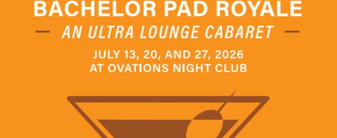 Previews: BACHELOR PAD ROYALE- AN ULTRALOUNGE CABARET at PAUL HOPE'S CABARETS