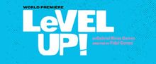 World Premiere of LEVEL UP! to be Presented at Latino Theater Company