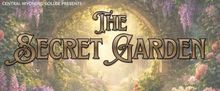 Central Wyoming College To Present THE SECRET GARDEN In Riverton