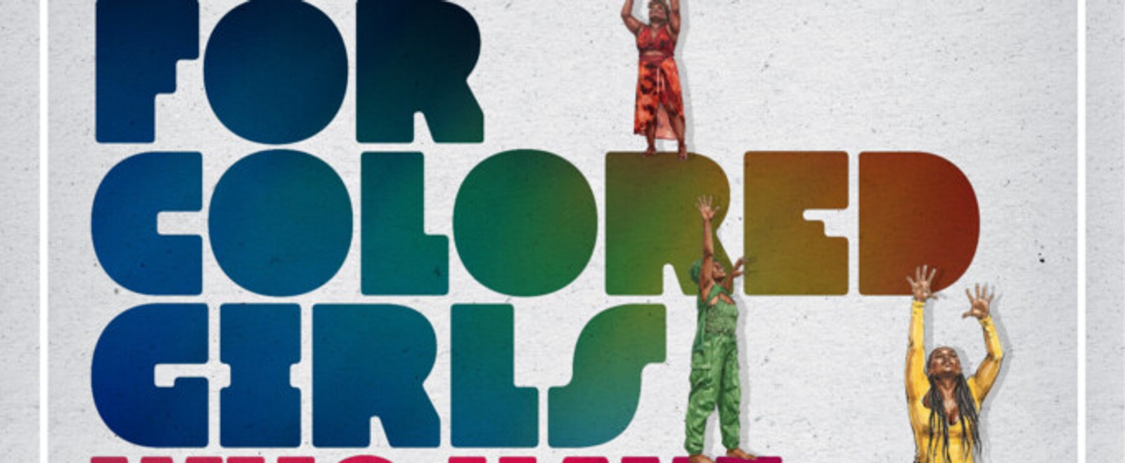 FOR COLORED GIRLS WHO HAVE CONSIDERED SUICIDE / WHEN THE RAINBOW IS ENUF to Return to Mile Square Theatre