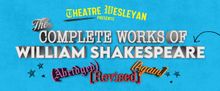 Theatre Wesleyan to Stage COMPLETE WORKS... SHAKESPEARE This February