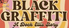 BLACK GRAFFITI: A DOCK ELLIS STORY to Premiere at The RAT NYC