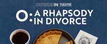 Jami Brandli’s O: A RHAPSODY IN DIVORCE World Premiere to be Presented at Outside I