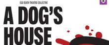 A DOG'S HOUSE to Open at Ego Death Theatre Collective in Chicago