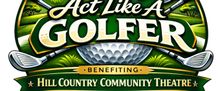 Hill Country Community Theatre Will Host First Annual “act Like A Golfer” Golf To