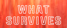 WHAT SURVIVES World Premiere Set for Hollywood Fringe Festival
