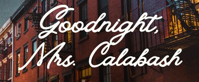 GOODNIGHT, MRS. CALABASH Will Make World Premiere at Theater for the New City