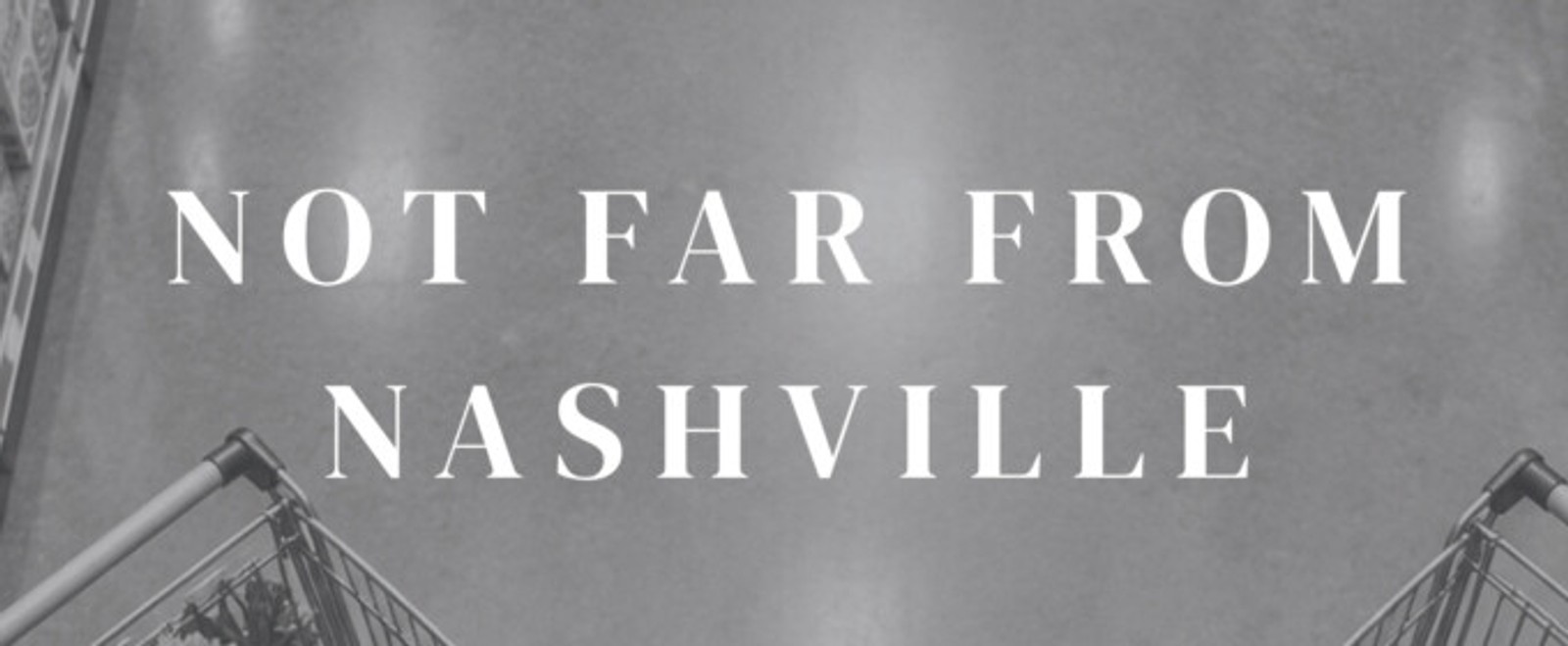 NOT FAR FROM NASHVILLE To Make Debut With Open-Door Playhouse