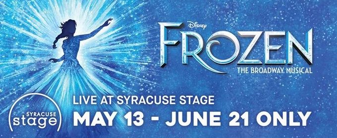 FROZEN THE BROADWAY MUSICAL Opens at Syracuse Stage in Central NY Premiere