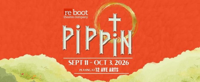 PIPPIN to Open Reboot Theatre Company's Run at 12th Ave Arts