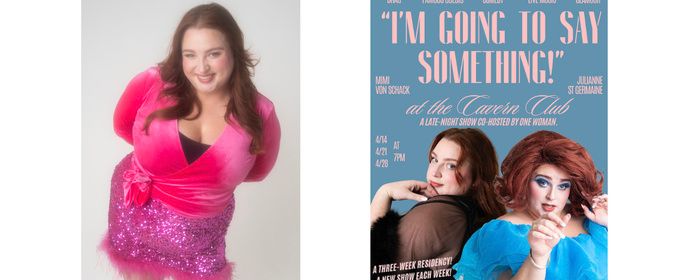 Mimi von Schack to Star in I'M GOING TO SAY SOMETHING at Cavern Club