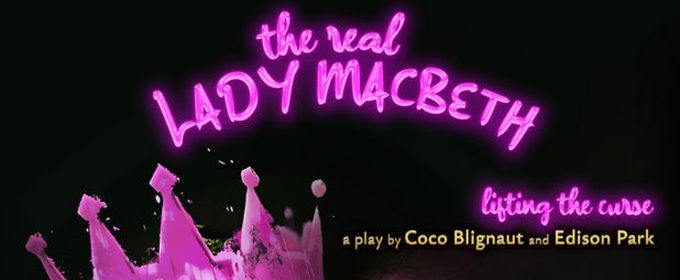 THE REAL LADY MACBETH - LIFTING THE CURSE to Make World Premiere at Hollywood Fringe