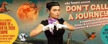 DON'T CALL IT A JOURNEY Solo Show to Open at eSe Teatro in Seattle