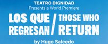 LOS QUE REGRESAN to Make World Premiere at Teatro Dignidad