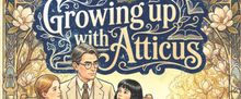 GROWING UP WITH ATTICUS to Have World Premiere at Virginia Samford Theatre
