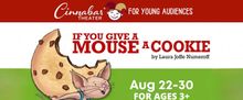 IF YOU GIVE A MOUSE A COOKIE to be Presented at Cinnabar Theater