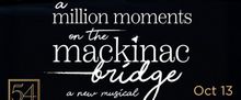 A MILLION MOMENTS ON THE MACKINAC BRIDGE Will Come to 54 Below