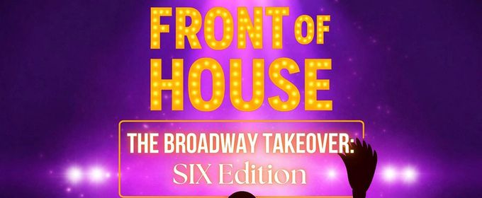 FRONT OF HOUSE: THE BROADWAY TAKEOVER Returns To 54 Below Highlighting Staff from SIX