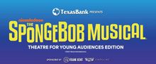 THE SPONGEBOB MUSICAL to be Presented at Casa Mañana This Spring