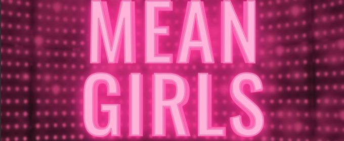 MEAN GIRLS: THE MUSICAL to Play San Antonio's Empire Theatre for One Weekend