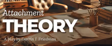Becoming Arts Collective Announces World Premiere of Family Drama ATTACHMENT THEORY