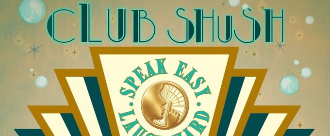 CLUB SHUSH! SPEAK EASY. LAUGH HARD. To Play The Yellow Rose Theatre
