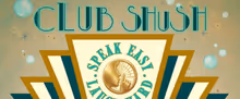 CLUB SHUSH! SPEAK EASY. LAUGH HARD. To Play The Yellow Rose Theatre