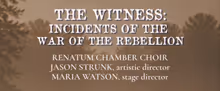 THE WITNESS: INCIDENTS OF THE WAR AND REBELLION To Be Presented By Renatum