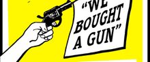 WE BOUGHT A GUN! Will Debut From The San Francisco Neo-Futurists
