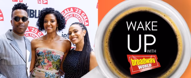 Wake Up With BroadwayWorld June 13, 2025