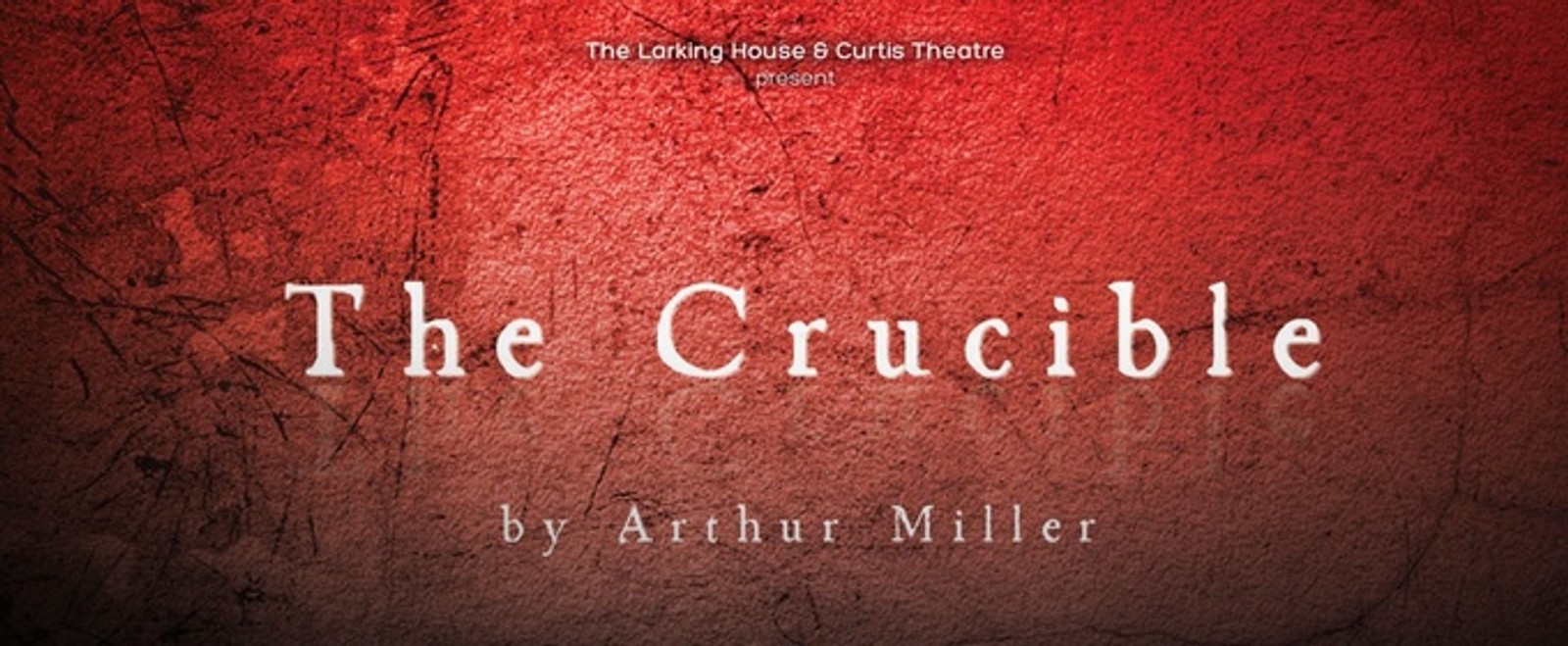 THE CRUCIBLE to Open at The Curtis Theatre With The Larking House Theatre Co.