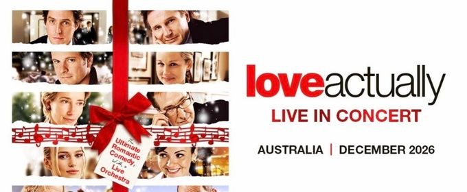 LOVE ACTUALLY LIVE IN CONCERT to Bring Holiday Film Score to the Stage in Australia