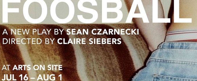 FOOSBALL to Make World Premiere at Arts on Site in New York