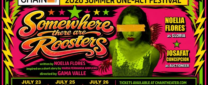 SOMEWHERE, THERE ARE ROOSTERS to Make World Premiere at Chain One-Act Summer Festival