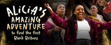 ALICIA'S AMAZING ADVENTURE TO FIND THE FIRST BLACK BRITONS Will Embark on UK Tour
