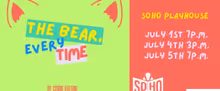 THE BEAR, EVERY TIME to Open at Soho Playhouse