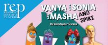 VANYA AND SONIA AND MASHA AND SPIKE to be Presented at REP
