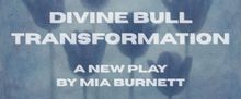 Veritas Productions to Present World Premiere Of DIVINE BULL TRANSFORMATION by Mia Bu