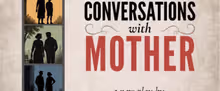 CONVERSATIONS WITH MOTHER to Debut at Good Theater