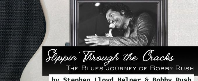 SLIPPIN’ THROUGH THE CRACKS: THE BOBBY RUSH MUSICAL Will Come to New Stage Theatre in October