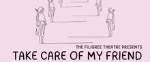 TAKE CARE OF MY FRIEND World Premiere to be Presented at Filigree Theatre