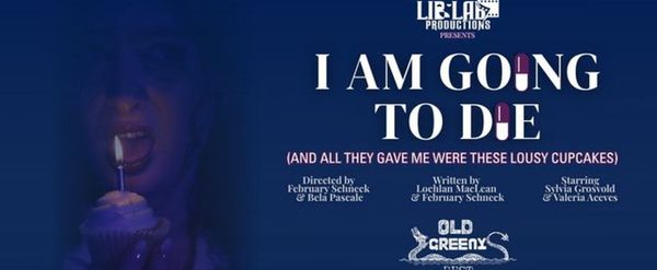 I AM GOING TO DIE Will Come to Old Greeny Fringe Festival