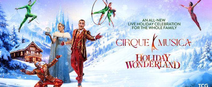 CIRQUE MUSICA HOLIDAY WONDERLAND Tour is Coming to Harris Center