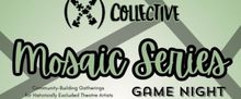 (X) Collective To Present Mosaic Series: Game Night For BIPOC Theatre Artists In Chic