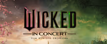 WICKED and WICKED: FOR GOOD to Tour Globally as Live-to-Film Concert Experiences