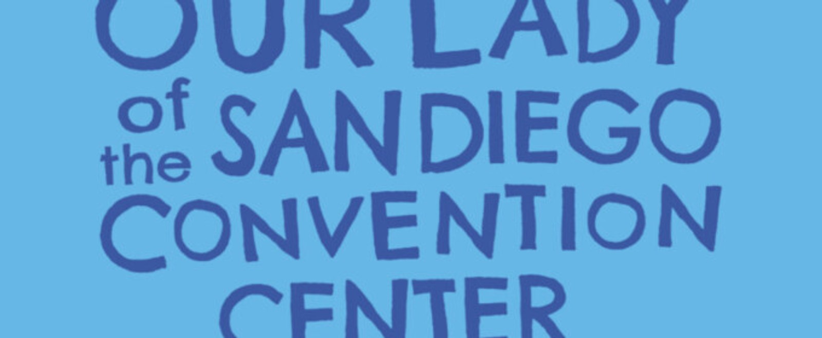 Review: OUR LADY OF THE SAN DIEGO CONVENTION CENTER at TuYo Theatre