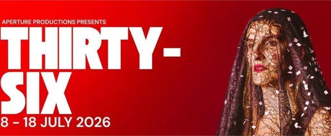 REVIEW: THIRTY-SIX Is An Insight Into The Lives, Loves, Fears And Hopes Of Trans Women, Told With Heart, Humour, Power and Passion.