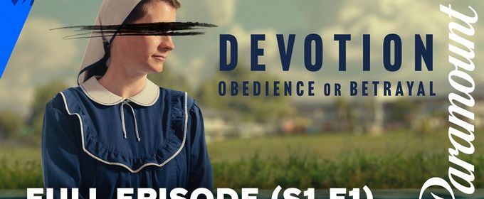 DEVOTION: OBEDIENCE OR BETRAYAL Full Episode One Streams on Paramount+