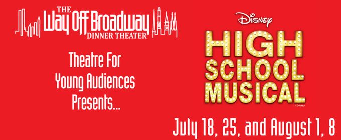 HIGH SCHOOL MUSICAL to Play Way Off Broadway Dinner Theater This Summer