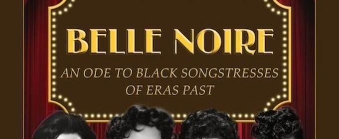BELLE NOIRE Theatrical Concert From New Orleans Will Come to New York in June